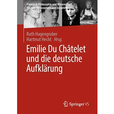 Abbildung von Emilie Du Châtelet und die deutsche Aufklärung (Frauen in Philosophie Wissenschaft. Women Philosophers and Scientists)