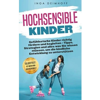 Abbildung von Hochsensible Kinder: Gefühlsstarke Kinder richtig fördern und begleiten Tipps, Strategien alles was Sie wissen müssen, um die kindliche Entwicklung zu unterstützen