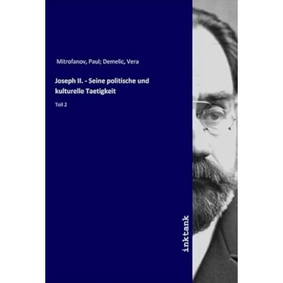 Abbildung von Joseph II. Seine politische und kulturelle Taetigkeit: Teil 2