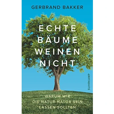 Abbildung von Echte Bäume weinen nicht: Warum wir die Natur sein lassen sollten (suhrkamp taschenbuch)