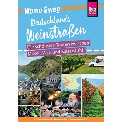 Abbildung von Womo &amp; weg: Deutschlands Weinstraßen Die schönsten Touren zwischen Mosel, Main und Kaiserstuhl: (12 Ziele mit dem Wohnmobil Tourguide neu entdecken von Reise Know How)