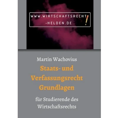Abbildung von Staats und Verfassungsrecht Grundlagen: für Studierende des Wirtschaftsrechts (Wirtschaftsrecht Helden)