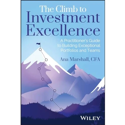 Abbildung von The Climb to Investment Excellence: A Practitioner&#039;s Guide Building Exceptional Portfolios and Teams