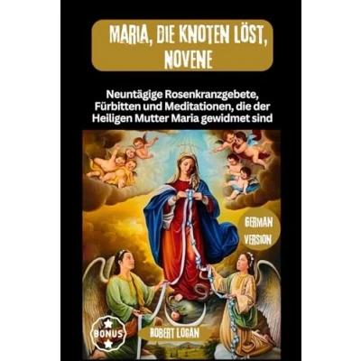 Abbildung von Maria, die Knoten löst, Novene: Neuntägige Rosenkranzgebete, Fürbitten und Meditationen, der Heiligen Mutter Maria gewidmet sind