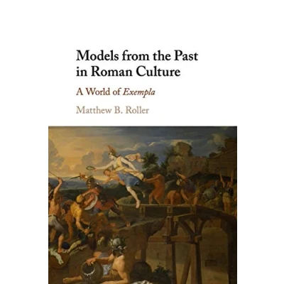 Abbildung von Models from the Past in Roman Culture: A World of Exempla