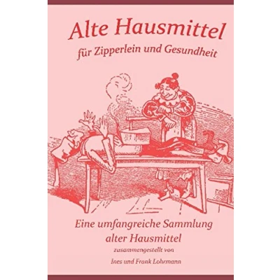 Abbildung von Alte Hausmittel für Zipperlein und Gesundheit: Eine umfangreiche Sammlung alter Volksmedizin