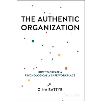 Abbildung von The Authentic Organization: How to Create a Psychologically Safe Workplace