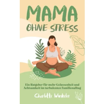 Abbildung von Mama ohne Stress Ein Ratgeber für mehr Gelassenheit und Achtsamkeit im turbulenten Familienalltag: das ideale Geschenk Mütter