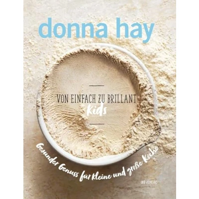 Abbildung von Von Einfach zu Brillant KIDS: 150 gesunde Familienrezepte Donna Hays Kochbuch für Kinder und Eltern mit einfachen, leckeren Gerichten cleveren Variationen
