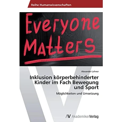 Abbildung von Inklusion körperbehinderter Kinder im Fach Bewegung und Sport: Möglichkeiten Umsetzung
