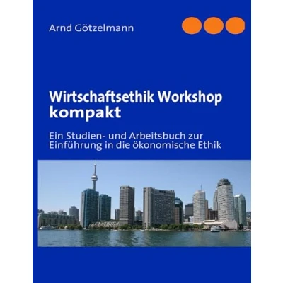 Abbildung von Wirtschaftsethik Workshop kompakt: Ein Studien und Arbeitsbuch zur Einführung in die ökonomische Ethik