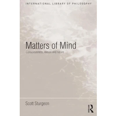 Abbildung von Matters of Mind: Consciousness, Reason and Nature (International Library Philosophy)