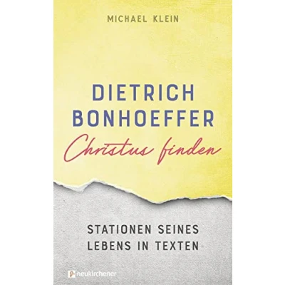 Abbildung von Dietrich Bonhoeffer Christus finden: Stationen seines Lebens in Texten