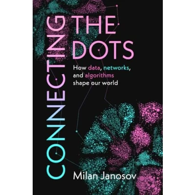 Abbildung von Connecting the Dots: How data, networks, and algorithms shape our world.