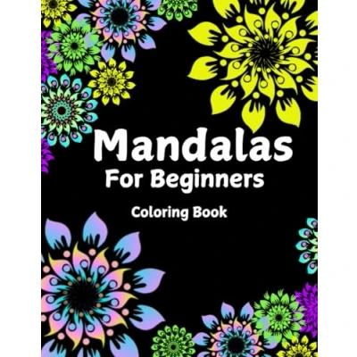 Abbildung von Mandalas for Beginners: Relaxing, Stress Relief, Bold &amp; Easy to Color Mindful Mandala Designs Coloring Book Adults and Kids