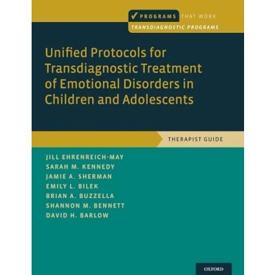 Abbildung von Unified Protocols for Transdiagnostic Treatment of Emotional Disorders in Children and Adolescents: Therapist Guide (Programs That Work) Work: Programs)