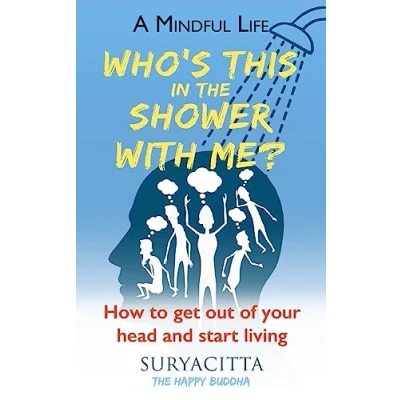 Abbildung von A Mindful Life: Who&#039;s this in the shower with me? How to get out of your head and start living