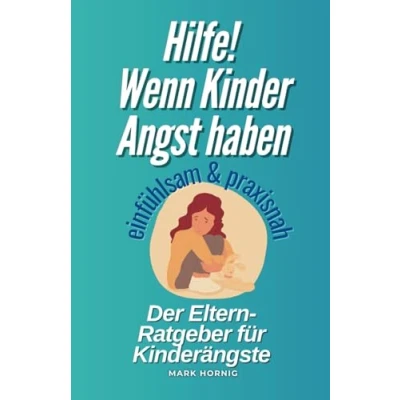 Abbildung von Hilfe! Wenn Kinder Angst haben: Ein einfühlsamer Ratgeber für Eltern zur Unterstützung bei Kinderängsten
