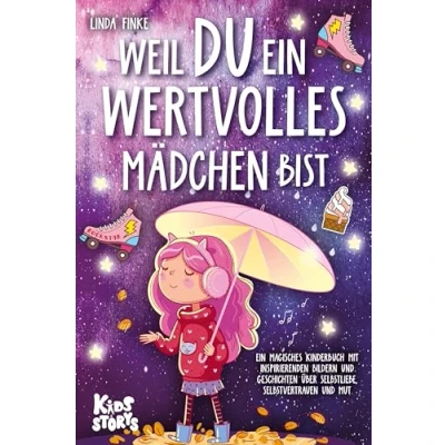 Abbildung von Weil Du Ein wertvolles Mädchen bist: magisches Kinderbuch mit inspirierenden Bildern und Geschichten über Selbstliebe, Selbstvertrauen Mut
