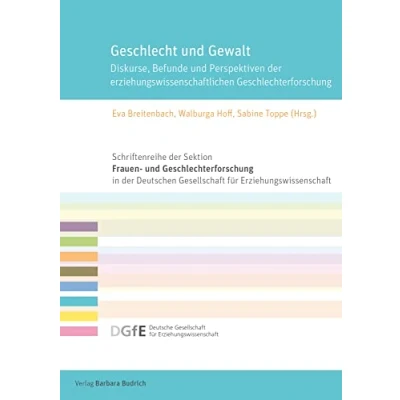 Abbildung von Geschlecht und Gewalt: Diskurse, Befunde Perspektiven der erziehungswissenschaftlichen Geschlechterforschung (Schriftenreihe Sektion Frauen ... für Erziehungswissenschaft (DGfE))