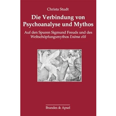 Abbildung von Die Verbindung von Psychoanalyse und Mythos: Auf den Spuren Sigmund Freuds des Weltschöpfungsmythos Enuma elis