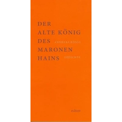Abbildung von Der alte König des Maronenhains: Gedichte. Mit einem Nachwort von Erich Jooß