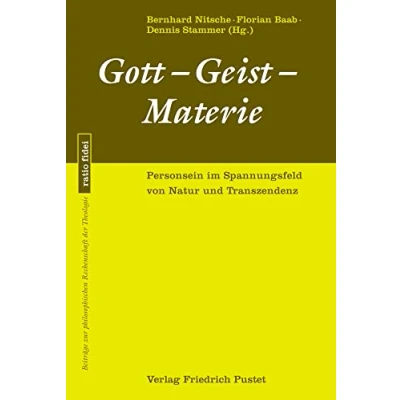 Abbildung von Gott Geist Materie: Personsein im Spannungsfeld von Natur und Transzendenz (ratio fidei: Beiträge zur philosophischen Rechenschaft der Theologie)