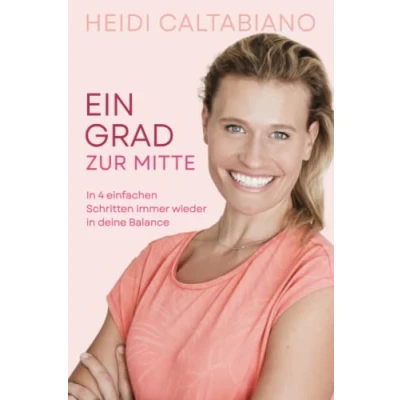 Abbildung von Ein Grad zur Mitte: in 4 einfachen Schritten immer wieder deine Balance