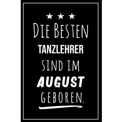 Abbildung von Die besten Tanzlehrer sind im August geboren: Notizbuch A5 I Dotted 160 Seiten Tolles Geschenk für Kollegen, Familie &amp; Freunde