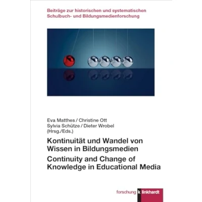Abbildung von Kontinuität und Wandel von Wissen in Bildungsmedien: Continuity and Change of Knowledge Educational Media (klinkhardt forschung. Beiträge zur ... Schulbuch Bildungsmedienforschung)