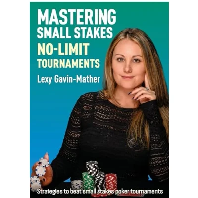 Abbildung von Mastering Small Stakes No Limit Tournaments: Strategies to Beat Poker Tournaments