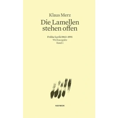 Abbildung von Die Lamellen stehen offen. Frühe Lyrik 1963 1991. Werkausgabe Band 1 (Werkausgabe Klaus Merz)