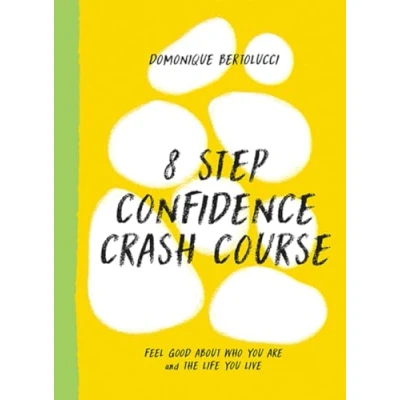 Abbildung von 8 Step Confidence Crash Course: Feel Good About Who You Are and the Life Live (Mindset Matters, Band 3)