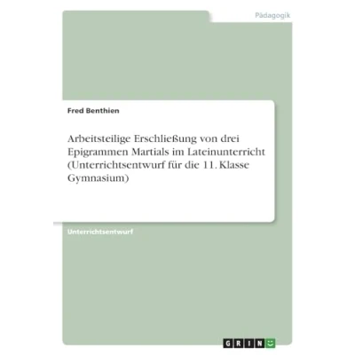 Abbildung von Arbeitsteilige Erschließung von drei Epigrammen Martials im Lateinunterricht (Unterrichtsentwurf für die 11. Klasse Gymnasium)