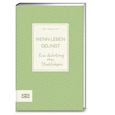 Abbildung von Wenn Leben gelingt: Eine Anleitung zum Glücklichsein