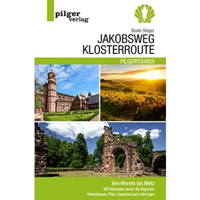 Abbildung von Jakobsweg Klosterroute: Von Worms bis Metz 350 Kilometer durch die Regionen Rheinhessen, Pfalz, Saarland und Lothringen