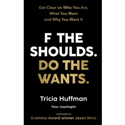 Abbildung von F the Shoulds. Do Wants: Get Clear on Who You Are, What Want and Why It
