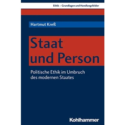 Abbildung von Staat und Person: Politische Ethik im Umbruch des modernen Staates (Ethik Grundlagen Handlungsfelder, 10, Band 10)