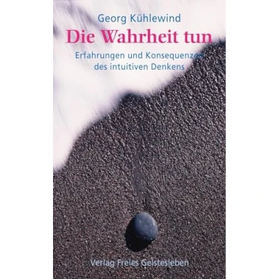 Abbildung von Die Wahrheit tun: Erfahrungen und Konsequenzen des intuitiven Denkens