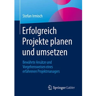 Abbildung von Erfolgreich Projekte planen und umsetzen: Bewährte Ansätze Vorgehensweisen eines erfahrenen Projektmanagers