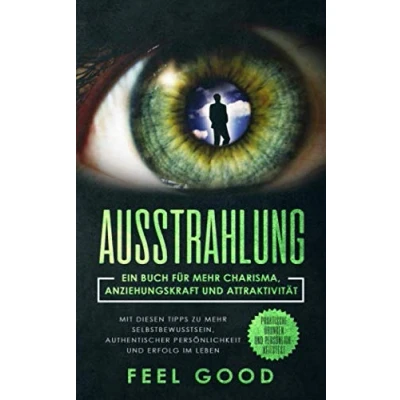 Abbildung von Ausstrahlung: Ein Buch für mehr Charisma, Anziehungskraft und Attraktivität Mit diesen Tipps zu Selbstbewusstsein, authentischer Persönlichkeit ... Praktische Übungen Persönlichkeitstest