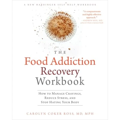 Abbildung von The Food Addiction Recovery Workbook: How to Manage Cravings, Reduce Stress, and Stop Hating Your Body (A New Harbinger Self Help Workbook)
