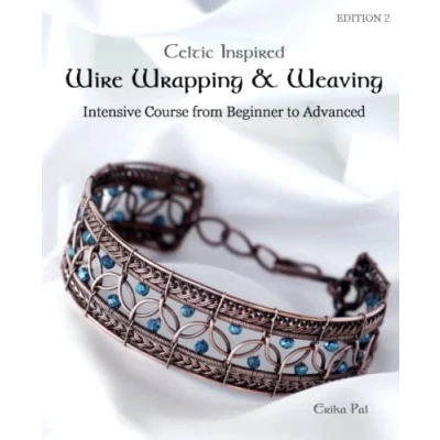 Abbildung von Celtic Inspired Wire Wrapping &amp; Weaving : Intensive Course from Beginner to Advanced: 12 Complete Tutorials with Multiple New Techniques