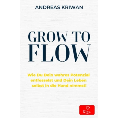 Abbildung von GROW to FLOW: Wie Du Dein wahres Potenzial entfesselst und Leben selbst in die Hand nimmst.: nehmen kannst