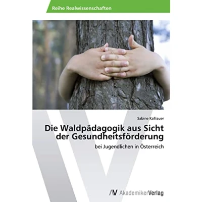 Abbildung von Die Waldpädagogik aus Sicht der Gesundheitsförderung: bei Jugendlichen in Österreich