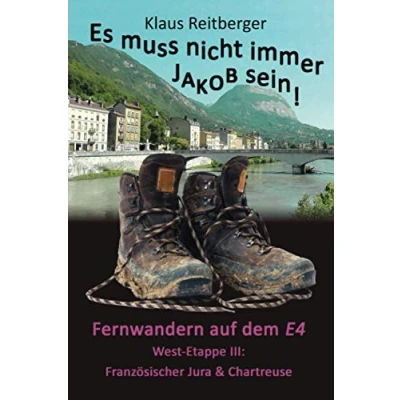 Abbildung von Fernwandern auf dem E4 West Etappe III: Französischer Jura &amp; Chartreuse (Es muss nicht immer Jakob sein)