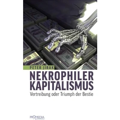 Abbildung von Nekrophiler Kapitalismus: Vertreibung oder Triumph der Bestie: Geschichte und Gegenwart eines politischen Konflikts