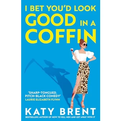 Abbildung von I Bet You’d Look Good in a Coffin: the deliciously dark, hilariously twisted new thriller for 2025 from bestselling author of How to Kill Men and Get Away With It! (Kitty Collins)