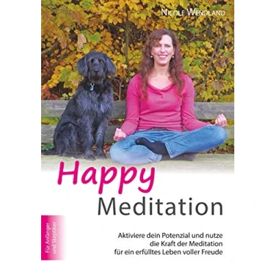 Abbildung von Happy Meditation: Aktiviere dein Potential und nutze die Kraft der Meditation für ein erfülltes Leben voller Freude