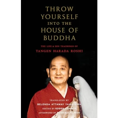 Abbildung von Throw Yourself into The House of Buddha: Life and Zen Teachings Tangen Harada Roshi